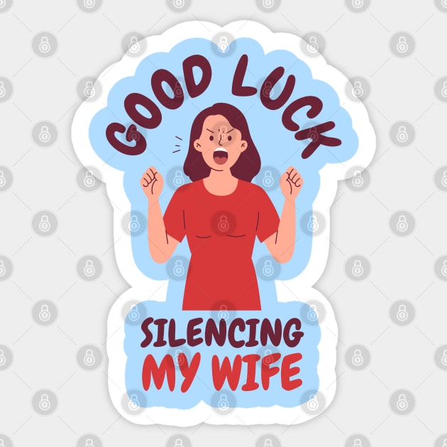 Good-Luck-Silencing-My-Wife Sticker by Creatifly Graphic Tees